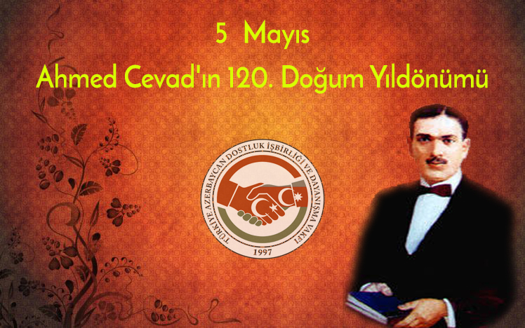 5 Mayıs Büyük Azerbaycan şairi Ahmet Cavad’ın doğum günüdür.