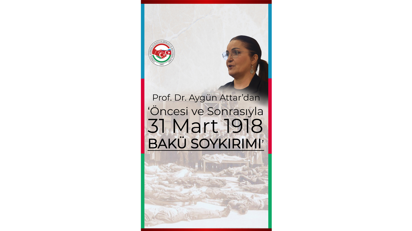 Bir günde 12 bin Türk'ü katlettiler... 'Bakü Soykırımı'nın bilinmeyenleri, Prof. Dr. Aygün Attar yazdı