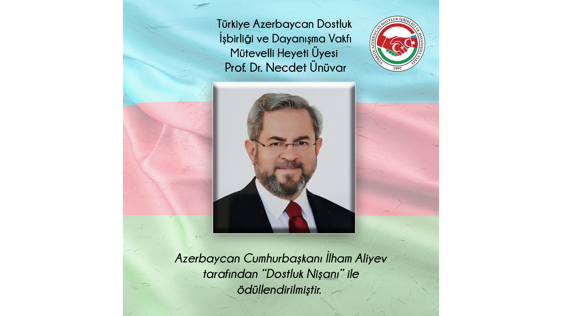 Türkiye Azerbaycan Dostluk İşbirliği ve Dayanışma Vakfı Mütevelli Heyeti Üyesi Prof. Dr. Necdet Ünüvar, Azerbaycan Cumhurbaşkanı İlham Aliyev tarafından 